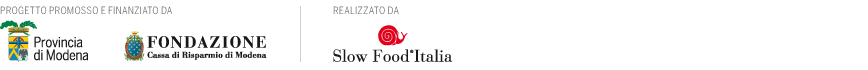 PROGETTO PROMOSSO E FINANZIATO DA Provincia di Modena e Fondazione Cassa di Risparmio di Modena | REALIZZATO DA Slow Food Italia